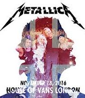 Metallica Live At House Of Vans, London U.K 11-18-2016 DVD